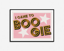 Load image into Gallery viewer, I Came To Boogie Print