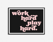 Load image into Gallery viewer, Work Hard Play Hard Print