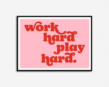 Load image into Gallery viewer, Work Hard Play Hard Print