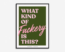 Load image into Gallery viewer, What Kind Of Fuckery Is This? Print