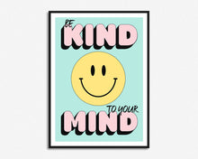 Load image into Gallery viewer, Be Kind To Your Mind Smiley Quote Print