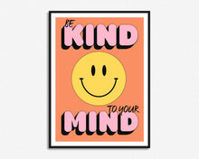 Load image into Gallery viewer, Be Kind To Your Mind Smiley Quote Print