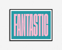 Load image into Gallery viewer, Fantastic Print