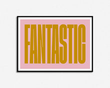 Load image into Gallery viewer, Fantastic Print