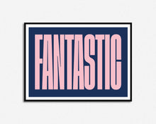 Load image into Gallery viewer, Fantastic Print
