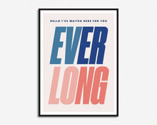 Load image into Gallery viewer, Everlong Print