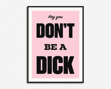 Load image into Gallery viewer, Don't Be A Dick Print