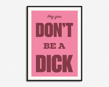 Load image into Gallery viewer, Don't Be A Dick Print