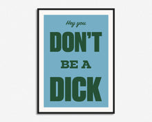 Load image into Gallery viewer, Don't Be A Dick Print