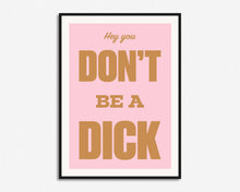 Load image into Gallery viewer, Don't Be A Dick Print
