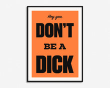 Load image into Gallery viewer, Don't Be A Dick Print
