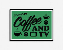 Load image into Gallery viewer, Coffee and TV Print