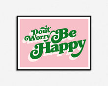 Load image into Gallery viewer, Don't Worry Be Happy Print