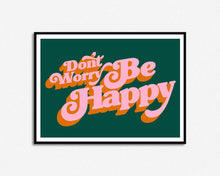 Load image into Gallery viewer, Don't Worry Be Happy Print