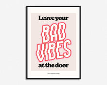 Load image into Gallery viewer, Leave Your Bad Vibes At The Door Print
