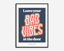Load image into Gallery viewer, Leave Your Bad Vibes At The Door Print