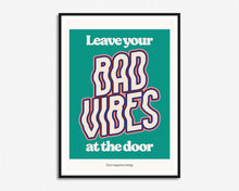 Load image into Gallery viewer, Leave Your Bad Vibes At The Door Print