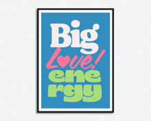 Load image into Gallery viewer, Big Love Energy Print