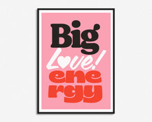 Load image into Gallery viewer, Big Love Energy Print
