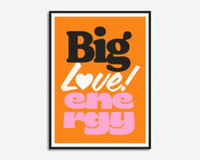 Load image into Gallery viewer, Big Love Energy Print