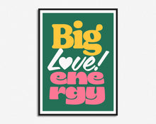 Load image into Gallery viewer, Big Love Energy Print