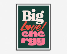 Load image into Gallery viewer, Big Love Energy Print