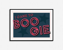 Load image into Gallery viewer, I Came To Boogie Print