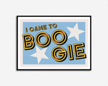Load image into Gallery viewer, I Came To Boogie Print