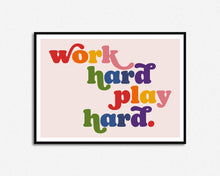Load image into Gallery viewer, Work Hard Play Hard Print