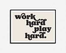 Load image into Gallery viewer, Work Hard Play Hard Print