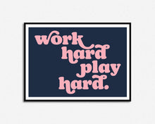 Load image into Gallery viewer, Work Hard Play Hard Print