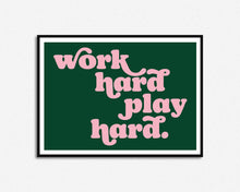 Load image into Gallery viewer, Work Hard Play Hard Print