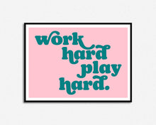 Load image into Gallery viewer, Work Hard Play Hard Print