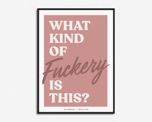 Load image into Gallery viewer, What Kind Of Fuckery Is This? Print