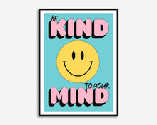 Load image into Gallery viewer, Be Kind To Your Mind Smiley Quote Print