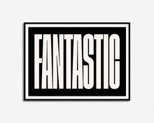 Load image into Gallery viewer, Fantastic Print