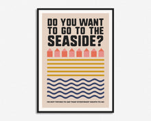 Load image into Gallery viewer, Do You Want To Go To The Seaside Print