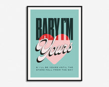 Load image into Gallery viewer, Baby I'm Yours Print