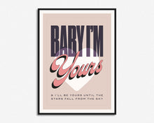 Load image into Gallery viewer, Baby I'm Yours Print
