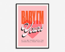Load image into Gallery viewer, Baby I'm Yours Print