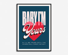Load image into Gallery viewer, Baby I'm Yours Print