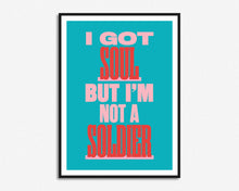 Load image into Gallery viewer, I Got Soul But I'm Not A Soldier Print