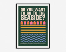 Load image into Gallery viewer, Do You Want To Go To The Seaside Print