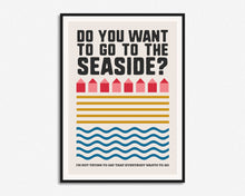 Load image into Gallery viewer, Do You Want To Go To The Seaside Print