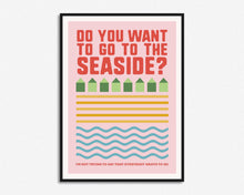 Load image into Gallery viewer, Do You Want To Go To The Seaside Print