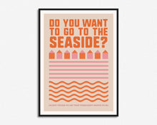 Load image into Gallery viewer, Do You Want To Go To The Seaside Print