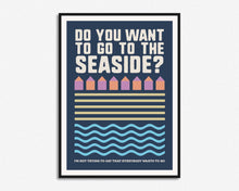 Load image into Gallery viewer, Do You Want To Go To The Seaside Print