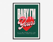 Load image into Gallery viewer, Baby I'm Yours Print