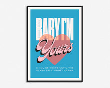 Load image into Gallery viewer, Baby I'm Yours Print
