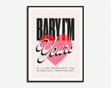 Load image into Gallery viewer, Baby I'm Yours Print